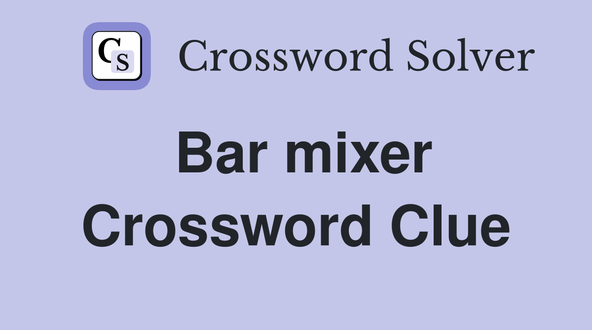 Bar mixer - Crossword Clue Answers - Crossword Solver